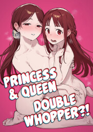 Princess & Queen Double Whopper?! + Omake